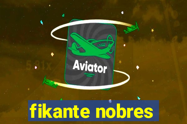 fikante nobres